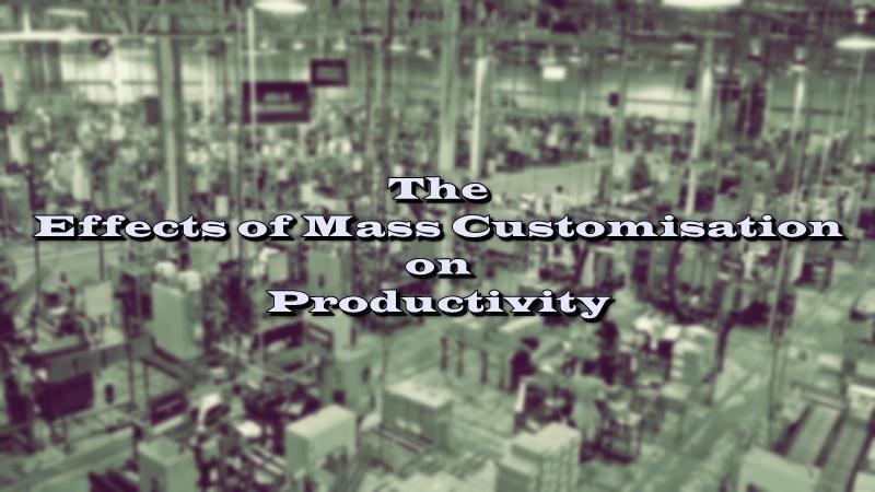 The Effects of Mass Customisation on Productivity