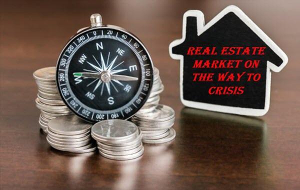 REAL ESTATE MARKET ON THE WAY TO CRISIS