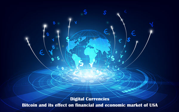 Digital Currencies, Bitcoin and its effect on financial and economic market of USA