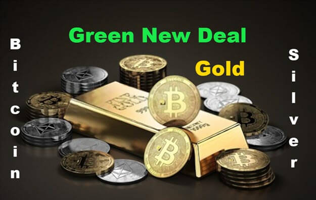 Green New Deal, Gold, Silver, Bitcoin